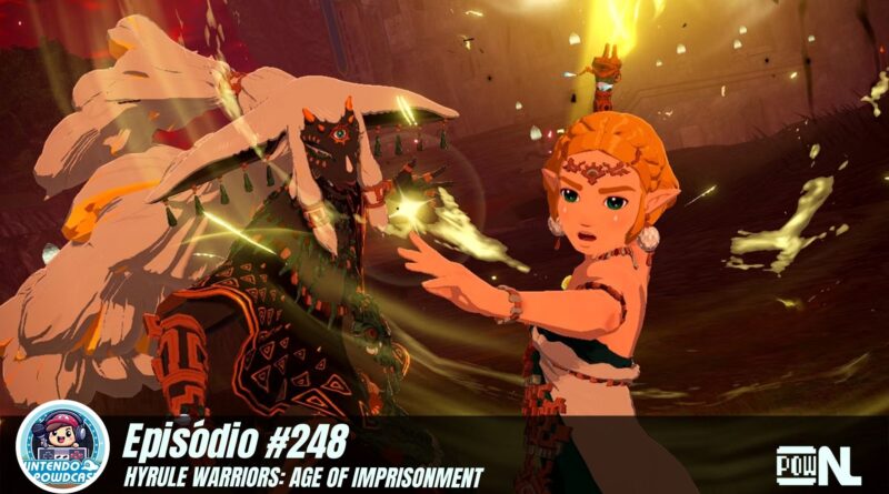 Nintendo POWdcast #248 – Hyrule Warriors: Age of Imprisonment