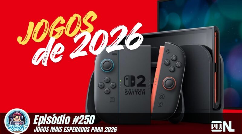 Nintendo POWdcast #250 – Expectativas para os jogos de 2026