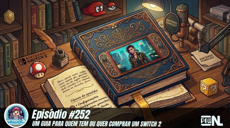 Nintendo POWdcast #252 – Guia do Nintendo Switch 2
