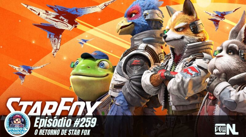 Nintendo POWdcast #259 – O Retorno de Star Fox