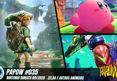 PAPOW #035 – Nintendo Directs 09/2026 – Zelda e outros Anúncios